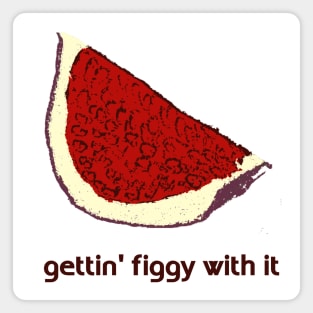 gettin' figgy! Magnet